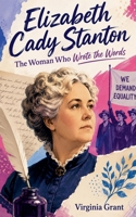 Elizabeth Cady Stanton: The Woman Who Wrote the Words B0HDRRQCC8 Book Cover