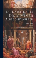 Die Darstellung Des Loewen Bei Albrecht Duerer: Zur Geschichte Der Deutschen Tiermalerei 1021633771 Book Cover