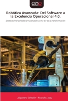 Robótica Avanzada: Del Software a la Excelencia Operacional 4.0. (Spanish Edition) 6209313833 Book Cover