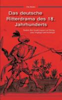 Das Deutsche Ritterdrama Des 18. Jahrhunderts: Studien Uber Joseph August Von Torring, Seine Vorganger Und Nachfolger 386347869X Book Cover