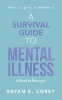 A Survival Guide to Mental Illness: A Road to Recovery 1665552190 Book Cover