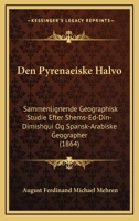 Den Pyrenaeiske Halvo: Sammenlignende Geographisk Studie Efter Shems-Ed-Din-Dimishqui Og Spansk-Arabiske Geographer (1864) 116801820X Book Cover