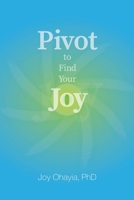 Pivot to Find Your Joy 1663207534 Book Cover
