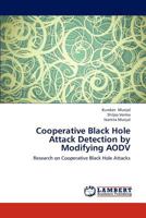 Cooperative Black Hole Attack Detection by Modifying AODV: Research on Cooperative Black Hole Attacks 365922720X Book Cover