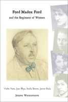 Ford Madox Ford and the Regiment of Women: Violet Hunt, Jean Rhys, Stella Bowen, Janice Biala 0299210901 Book Cover