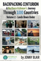 Backpacking Centurion - A Northern Irishman's Journey Through 100 Countries: Volume 2 - Lands Down Under 1098337697 Book Cover