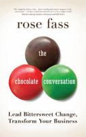 The Chocolate Conversation: Lead Bittersweet Change, Transform Your Business 1937134490 Book Cover