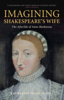 Imagining Shakespeare's Wife: The Afterlife of Anne Hathaway 1108404065 Book Cover
