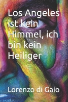 Los Angeles ist kein Himmel, ich bin kein Heiliger B0C2SB16H2 Book Cover