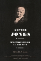 Mother Jones: The Most Dangerous Woman in America 0809070936 Book Cover