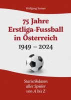 75 Jahre Erstligafussball in Österreich 1949 - 2024: Statistikdaten aller Spieler von A bis Z (German Edition) 3759730647 Book Cover