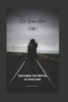 Do You Love Me?: Exploring The Depths Of Affection B0C7T7ZN4M Book Cover