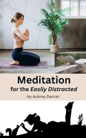 Meditation for the Easily Distracted B0CHL1CFGK Book Cover