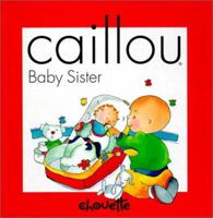 Caillou: Baby Sister (Hand in Hand series) 2894501633 Book Cover