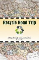 Recycle Road Trip: Sifting Through Sand, Sea and Soil 0970813562 Book Cover
