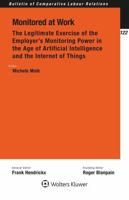 Monitored at Work:The Legitimate Exercise of the Employer's Monitoring Power in the Age of Artificial Intelligence and the Internet of Things 9403544260 Book Cover