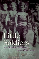 Little Soldiers: How Soviet Children Went to War, 1941-1945 0199585555 Book Cover