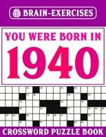You Were Born In 1940: Crossword Puzzle Book: Challenging Crossword Puzzles For Adults B095GCZKYB Book Cover