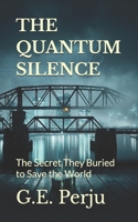 THE QUANTUM SILENCE: The Secret They Buried to Save the World B0HF75Q4HW Book Cover