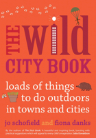 The Wild City Book: Fun Things to do Outdoors in Towns and Cities 0711234884 Book Cover