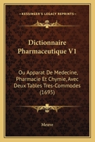Dictionnaire Pharmaceutique V1: Ou Apparat De Medecine, Pharmacie Et Chymie, Avec Deux Tables Tres-Commodes (1695) 1166072037 Book Cover
