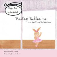 Bailey Ballerina and Her First Ballet Class 1976297419 Book Cover