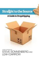 Straight to the Source: A Guide To Dropshipping 146625372X Book Cover