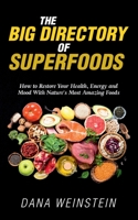 The Big Directory of Superfoods: How to Restore Your Health, Energy and Mood With Nature's Most Amazing Foods 3752620250 Book Cover