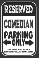 Reserved Comedian Parking Only. Violators Will Be Shot. Survivors Will Be Shot Again: Blank Lined Notebook | Thank You Gift For Comedian 1693991535 Book Cover