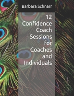 12 Confidence Coach Sessions for Coaches and Individuals (Coaching Resources) B0DV3HYV7F Book Cover