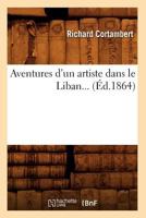 Aventures D'Un Artiste Dans Le Liban (A0/00d.1864) 2012637663 Book Cover