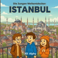 Die Jungen Weltentdecker: Istanbul: Entdecke die Magie von zwei Kontinenten in einer Stadt! B0GMJ9FRQM Book Cover