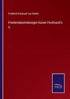 Friedensbestrebungen Kaiser Ferdinand's Ii: Nebst Des Apostolischen Nuntius Carl Carafa Bericht Uber Ferdinand's Lebensweise, Famile, Hof, Rathe Und Politik... 3375116705 Book Cover