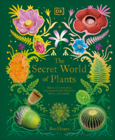 The Secret World of Plants: Tales of More Than 100 Remarkable Flowers, Trees, and Seeds 0744059836 Book Cover