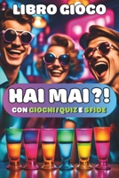 Hai Mai?! con giochi/quiz e sfide - versione alcolica: Libro gioco B0CPYGB4Y8 Book Cover