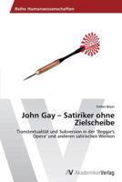 John Gay - Satiriker Ohne Zielscheibe 3639390911 Book Cover