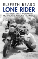 Lone Rider: The First British Woman to Ride a Motorcycle Around the World 1937747980 Book Cover