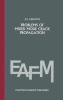 Problems of Mixed Mode Crack Propagation (Engineering Applications of Fracture Mechanics) 9024730554 Book Cover