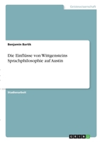 Die Einflüsse von Wittgensteins Sprachphilosophie auf Austin 3346359441 Book Cover