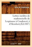 Lettres In�dites de Mademoiselle de Lespinasse � Condorcet: � d'Alembert, � Guibert, Au Comte de Crillon... 1018679464 Book Cover