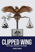 Clipped Wing: No Flight Without the Right 1727079744 Book Cover