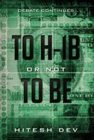 To H-1b or Not to Be: Debate Continues... 0998044164 Book Cover