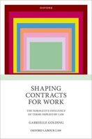 Shaping Contracts for Work: The Normative Influence of Terms Implied by Law 0192867822 Book Cover