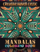 Creative Haven Celtic Mandalas Coloring Book: Greatest Mandalas Coloring Book Adult Coloring Book ... Relaxation, Meditation, Happiness and Relief 1671790979 Book Cover