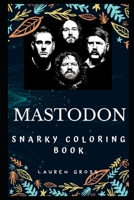 Mastodon Snarky Coloring Book: An American Heavy Metal Band. 1709661585 Book Cover