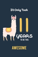 It Only Took11 Years to be this Awesome: Alpaca llama Cactus 11th Birthday Journal and Notebook Gift for 11 Year Old Girls and boys, Blank and Lined Journal for a Funny 11th Birthday Gift for both Tee 1698851650 Book Cover