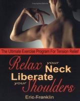 Relax Your Neck, Liberate Your Shoulders: The Ultimate Exercise Program for Tension Relief 0871272482 Book Cover