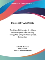 Philosophy And Unity: The Unity Of Metaphysics; Unity In Contemporary Personality Theory; And Unity In Philosophical Instruction 1428655107 Book Cover