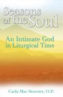 Seasons of the Soul: An Intimate God in Liturgical Time 1565484517 Book Cover