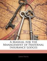 A Manual for the Management of Fraternal Insurance Lodges 1145440711 Book Cover